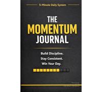 THE MOMENTUM JOURNAL: Build discipline. Gain clarity. Win your day.