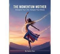 The Momentum Mother: Energize Your Life, Conquer Your Stress