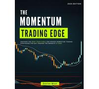 The Momentum Trading Edge: Uncover the Most Profitable and Proven Momentum Trading Strategies for Day Trading the Markets in 2026!