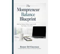 The Mompreneur Balance Blueprint: Build Your Business Without Losing Yourself, Your Family, or Your Focus: 1 (The Mompreneur Blueprint Series)