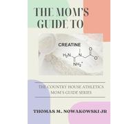 The Mom's Guide to Creatine (The Moms Guide Series)