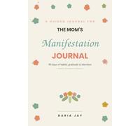 The Mom's Manifestation Journal: A 90-Day Companion for Daily Gratitude, Habit Tracking, Weekly Reflections & a Colorable Wheel of Balance
