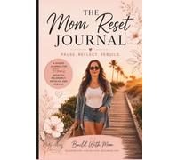 The Mom's Reset Journal: Pause. Reflect. Rebuild