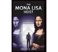 The Mona Lisa Heist: Louvre’s Lost Treasure: Untold Story of the Theft That Transformed a Simple Portrait into a Global Icon