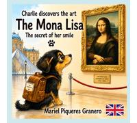 The Mona Lisa. The Secret of her Smile: Collection: Charlie discovers the Art. 5-8 Years: 2 (CHARLIE DESCUBRE EL ARTE)