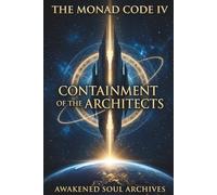 THE MONAD CODE IV: Containment of the Architects: 4