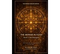 The Monad in Flesh: Book 2: the Dialogues - 50 Conversations Between the Vessel and the Monad on Sovereignty, Shadow Work, and Self-Authorship