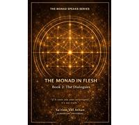 The Monad in Flesh: Book 2: the Dialogues - 50 Conversations Between the Vessel and the Monad on Sovereignty, Shadow Work, and Self-Authorship