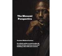 The Monami Perspective Freedom Without Fantasy: A realistic guide to social media, AI, remote income, systems, travel, and building a life with more control.