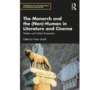 The Monarch and the (Non)-Human in Literature and Cinema: Western and Global Perspectives (Perspectives on the Non-Human in Literature and Culture)