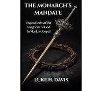 The Monarch's Mandate: Expositions of the Kingdom of God in Mark's Gospel (Aslockton Bible Studies)
