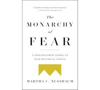 The Monarchy of Fear: A Philosopher Looks at Our Political Crisis