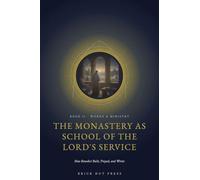 The Monastery as School of the Lord's Service: How Benedict Built, Prayed, and Wrote: 2 (The Patriarch of the West: A Three-Part Life of Saint Benedict of Nursia)