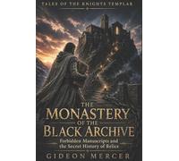 The Monastery of the Black Archive: Forbidden Manuscripts and the Secret History of Relics: 8 (Tales of the Knights Templar)
