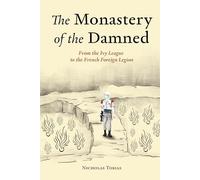 The Monastery of the Damned: From the Ivy League to the French Foreign Legion