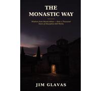 The Monastic Way: Wisdom from Mount Athos: How a Thousand Years of Discipline Still Works