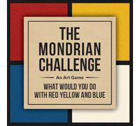 The Mondrian Challenge An Art Game /anglais: What Would You Do with Red, Yellow and Blue?