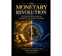 The Monetary Revolution: Bitcoin vs Gold and the Future of the Global Economy