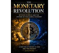 The Monetary Revolution: Bitcoin vs Gold and the Future of the Global Economy