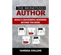 The Monetized Author: Build a Successful Business Beyond the Book