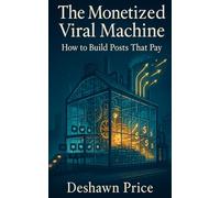 The Monetized Viral Machine: How to Build Posts That Pay