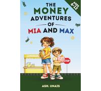 The Money Adventures of Mia and Max: 10 Short Stories to Help Kids Learn Money Skills - Saving, Earning, and Spending Smart (Ages 6-12)