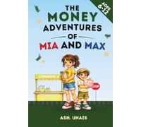 The Money Adventures of Mia and Max: 10 Short Stories to Help Kids Learn Money Skills - Saving, Earning, and Spending Smart (Ages 6-12)