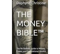 THE MONEY BIBLE™: The No Bullshit Guide to Money, Power, and Generational Wealth