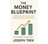 The Money Blueprint: A Step-by-Step System for Building Wealth from Zero (The Everyman's Finance Series)