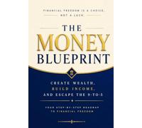 The Money Blueprint: Create Wealth, Build Income, and Escape the 9-to-5