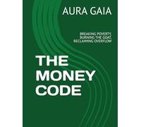 THE MONEY CODE: BREAKING POVERTY, BURNING THE GOAT, RECLAIMING OVERFLOW (THE WEALTH OVERFLOW:The Curse Breaker's Trilogy)