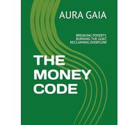 THE MONEY CODE: BREAKING POVERTY, BURNING THE GOAT, RECLAIMING OVERFLOW (THE WEALTH OVERFLOW:The Curse Breaker's Trilogy)