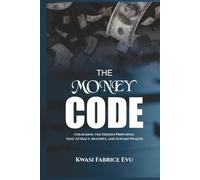 The Money Code: Unlocking The Hidden Principles That Attract, Multiply, And Sustain Wealth