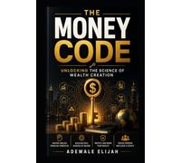 THE MONEY CODE: Unlocking the Science of Wealth Creation (STEM Exploration Books Code Series)