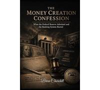 The Money Creation Confession: What the Federal Reserve Admitted and the Banking System Buried