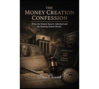 The Money Creation Confession: What the Federal Reserve Admitted and the Banking System Buried