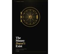 The Money Doesn't Exist: How Banks Create Wealth from Nothing - and What You Can Do About It