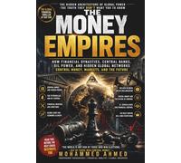 THE MONEY EMPIRES: How Financial Dynasties, Central Banks, Oil Power, AI, and Hidden Global Networks Control Money, Markets, and the Future: 22 (Global Crisis Investing Series)