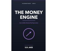 The Money Engine: How to Build a Business That Pays to Grow (The Engine Trilogy)