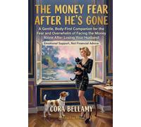 The Money Fear After He's Gone: A Gentle, Body-First Companion for the Fear and Overwhelm of Facing the Money Alone After Losing Your Husband - Emotional Support, Not Financial Advice