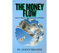 The Money Flow: How to Master the Movement of Wealth