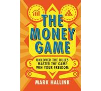 The Money Game: Uncover the Rules - Master the Game - Win Your Freedom: 1 (Your Lifetime Financial Roadmap)