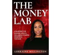 The Money Lab: A Blueprint for Building Wealth, Reclaiming Power and Redefining the Game