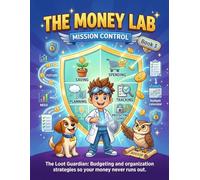The Money Lab. Mission Control: Financial Literacy for Kids Ages 6-10: Smart Spending and Money Management (The Money Lab: Smart Kids Series)