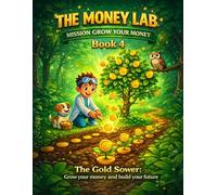 The Money Lab: Mission Growning Your Wealth: Financial Literacy for Kids: Learn to Save, Plan, and Grow Money with Simple Activities (The Money Lab: Smart Kids Series)