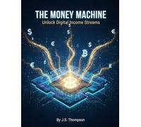 The Money Machine: Unlock Digital Income Streams