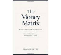 The Money Matrix: Reclaim Your Financial Reality in 6 Missions