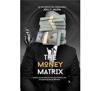 THE MONEY MATRIX: Unlock the Secrets to Creating a Positive and Empowering Money Mindset