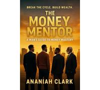 THE MONEY MENTOR: A Man's Guide to Money Mastery: 2