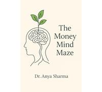 The Money Mind Maze: How Understanding Your Brain at 35+ Can Transform Decades of Financial Chaos into Sustainable Wealth
